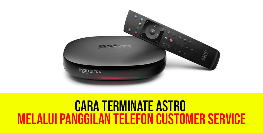 Cara Terminate Astro Melalui Panggilan Telefon Customer Service